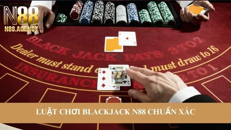 Luật chơi game Blackjack N88 chuẩn xác